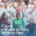 Il cuore d’oro del Portiere del West Ham